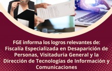 FGE informa los logros relevantes de:<br>Fiscalía Especializada en Desaparición de Personas, Visitaduria General y la Dirección de Tecnologías de Información y Comunicaciones