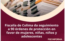 Fiscalía de Colima da seguimiento a 90 órdenes de protección en favor de mujeres, niñas, niños y adolescentes